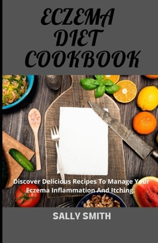 Paperback Eczema Diet Cookbook: Discover delicious recipes to manage your Eczema inflammation and itching. Book