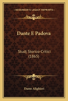 Paperback Dante E Padova: Studj Storico-Critici (1865) [Italian] Book