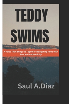 Paperback Teddy Swims: A Voice That Brings Us Together-Navigating Fame with Soul Authenticity Book