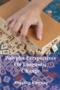 Paperback Polyglot Perspectives On Linguistic Change: A comparative assessment of various language change models across languages, considering theories and ling Book
