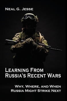 Paperback Learning From Russia's Recent Wars: Why, Where, and When Russia Might Strike Next Book