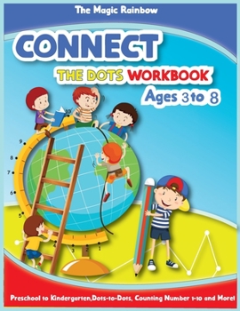 Paperback Connect The Dots Workbook Ages 3 to 8: Preschool to Kindergarten, Dots to Dots, Counting, Number 1-10 and More! Book