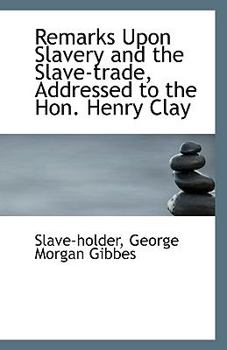 Paperback Remarks Upon Slavery and the Slave-Trade, Addressed to the Hon. Henry Clay Book