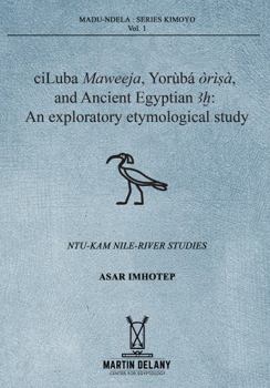 Paperback CiLuba Maweeja, Yoruba, Orisa, and Ancient Egyptian Ax: An Exploratory Etymological Study Book