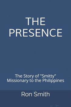 Paperback The Presence: The Life Story of Ron Smith Missionary to the Philippines Book