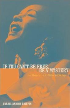 Hardcover If You Can't Be Free, Be a Mystery: In Search of Billie Holiday Book