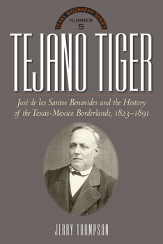 Hardcover Tejano Tiger: Jose de Los Santos Benavides and the Texas-Mexico Borderlands, 1823-1891 Book