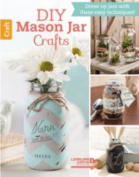 Pamphlet DIY Mason Jar Crafts: Dress up jars with these easy techniques! Book