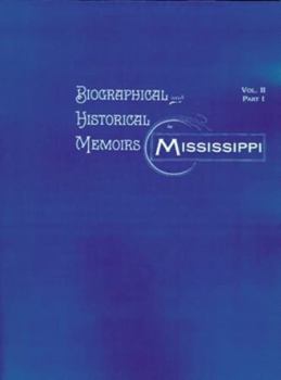 Paperback Biographical and Historical Memoirs of Mississippi: Volume II, Part I Book