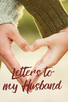 Letters to my Husband Journal-Love&Romance Letters Gift-Blank Lined Notebook To Write In-6"x9" 120 Pages Book 2: Keepsake Gift to Write Memories ... Secret Santa Christmas Partner Friends Family