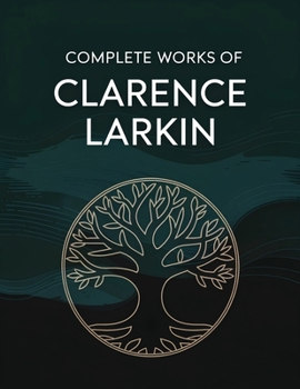 Complete Works of Clarence Larkin: Dispensational Truth, Daniel, Revelation and others (Grapevine Press)