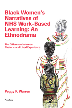 Paperback Black Women's Narratives of NHS Work-Based Learning: An Ethnodrama: The Difference between Rhetoric and Lived Experience Book