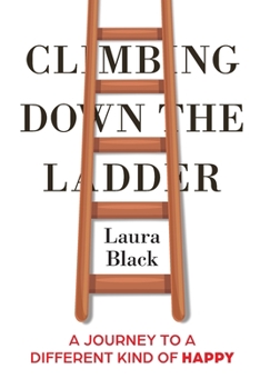Hardcover Climbing Down the Ladder: A Journey to a Different Kind of Happy Book