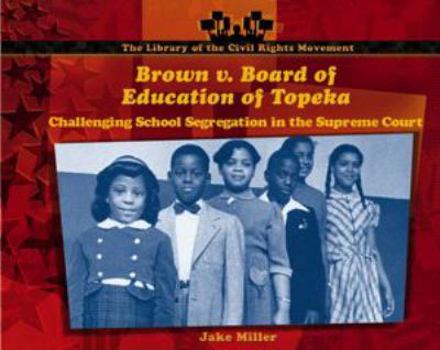 Library Binding Brown V. Board of Education of Topeka: Challenging School Segregation in the Supreme Court Book