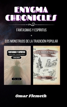 Enygma Chronicles: Fantasmas y espíritus + los monstruos de la tradicion popular: 2 libros en 1
