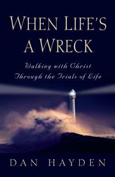 Paperback When Life's a Wreck: Walking with Christ Through the Trials of Life Book