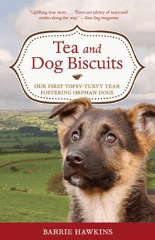Paperback Tea and Dog Biscuits: Our First Topsy-Turvy Year Fostering Orphan Dogs Book