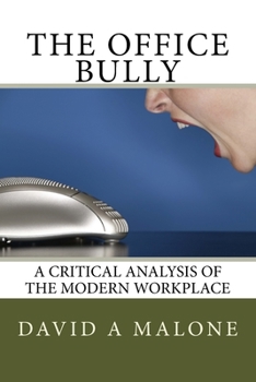 Paperback The Office Bully - A Critical Analysis of the Modern Workplace Book