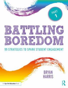 Paperback Battling Boredom, Part 1: 99 Strategies to Spark Student Engagement Book