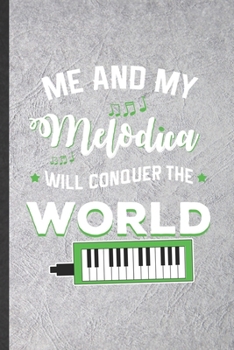 Paperback Me and My Melodica Will Conquer the World: Funny Music Teacher Lover Lined Notebook/ Blank Journal For Melodica Player, Inspirational Saying Unique Sp Book