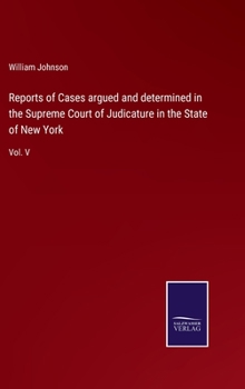 Hardcover Reports of Cases argued and determined in the Supreme Court of Judicature in the State of New York: Vol. V Book
