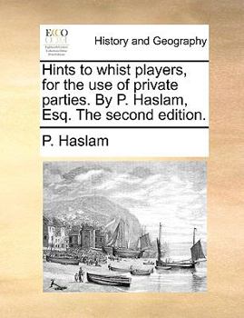 Paperback Hints to whist players, for the use of private parties. By P. Haslam, Esq. The second edition. Book