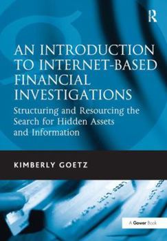 Hardcover An Introduction to Internet-Based Financial Investigations: Structuring and Resourcing the Search for Hidden Assets and Information Book