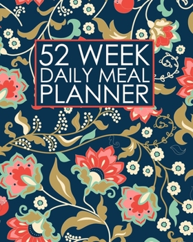 52 Week Daily Meal Planner: Beautiful Country Floral Design | Plan Shop and Prepare Large - Small Family Menu | Recipe Grocery Market Shopping Lists ... and Dads (One Full Year Meal Budget Planner)