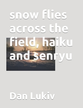 Paperback snow flies across the field, haiku and senryu Book