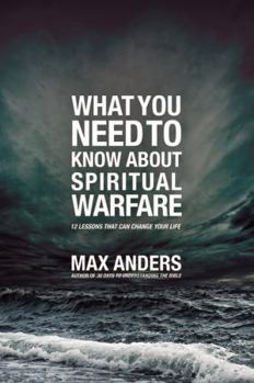 Paperback What You Need to Know about Spiritual Warfare: 12 Lessons That Can Change Your Life Book