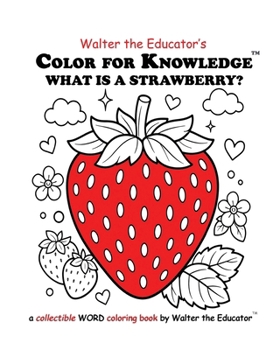Color for Knowledge: What is a Strawberry? (Walter the Educator's Color for Knowledge(tm) Book)