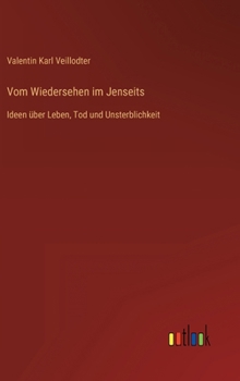 Vom Wiedersehen im Jenseits: Ideen über Leben, Tod und Unsterblichkeit