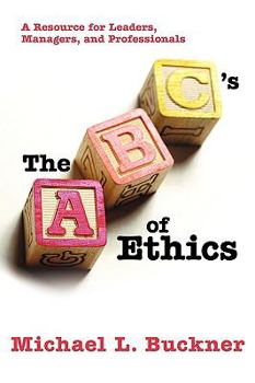 Paperback The ABCs of Ethics: A Resource for Leaders, Managers, and Professionals Book