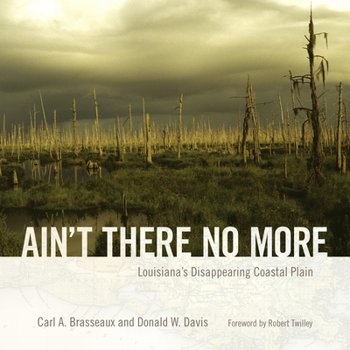 Hardcover Ain't There No More: Louisiana's Disappearing Coastal Plain Book