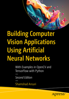 Paperback Building Computer Vision Applications Using Artificial Neural Networks: With Examples in Opencv and Tensorflow with Python Book