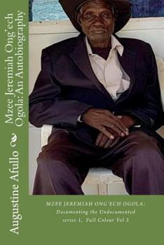 Paperback Mzee Jeremiah Ong'ech Ogola: An Autobiography: Documenting the Undocumented Book