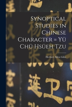 Paperback Synoptical Studies in Chinese Character = Yu&#776; Chu&#776; Hsu&#776;eh Tzu Book