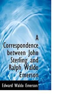 Paperback A Correspondence Between John Sterling and Ralph Waldo Emerson Book