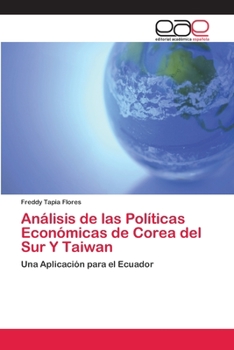 Análisis de las Políticas Económicas de Corea del Sur Y Taiwan: Una Aplicación para el Ecuador