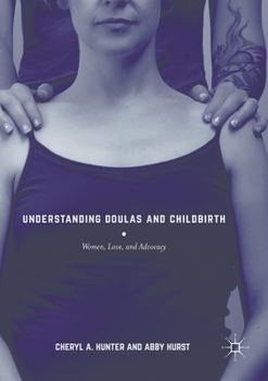 Paperback Understanding Doulas and Childbirth: Women, Love, and Advocacy Book
