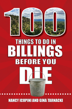 Paperback 100 Things to Do in Billings Before You Die Book