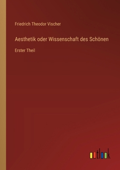 Aesthetik oder Wissenschaft des Schönen: Erster Theil