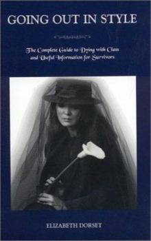 Paperback Going Out in Style: The Complete Guide to Dying With Class and Useful Information for Survivors Book