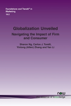 Globalization Unveiled: Navigating the Impact of Firm and Consumer (Foundations and Trends(r) in Marketing)