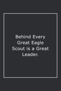 Paperback Behind Every Great Eagle Scout is a Great Leader.: Lined Notebook / Journal Gift, 120 Pages, 6x9, Soft Cover, Matte Finish Book