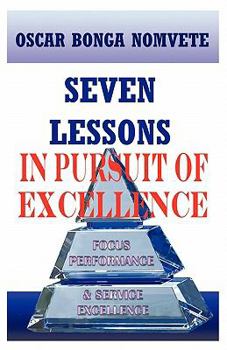 Paperback Seven Lessons in Pursuit of Excellence: Focus Performance & Service Excellence Book