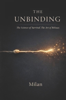 Paperback The Unbinding: The Science of Survival. The Art of Release. Book