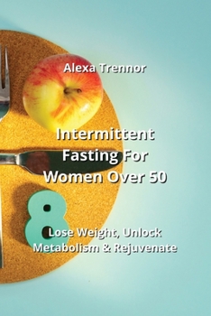 Paperback Intermittent Fasting For Women Over 50: Lose Weight, Unlock Metabolism & Rejuvenate Book