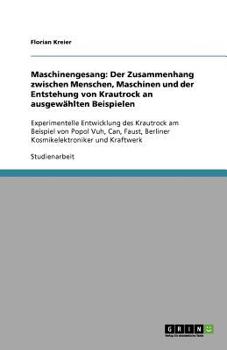 Paperback Maschinengesang: Der Zusammenhang zwischen Menschen, Maschinen und der Entstehung von Krautrock an ausgewählten Beispielen: Experimente [German] Book