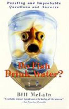 Paperback Do Fish Drink Water?: Puzzling and Improbable Questions and Answers Book